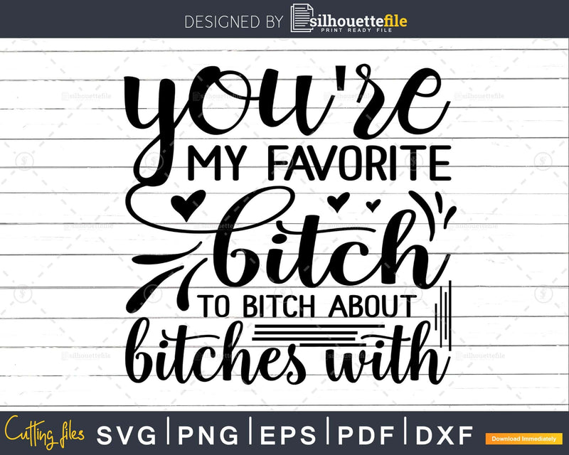 You’re my favorite bitch to about bitches with svg Funny