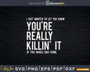 You’re Really Killin’ It Dad Thing Svg Png Cricut File