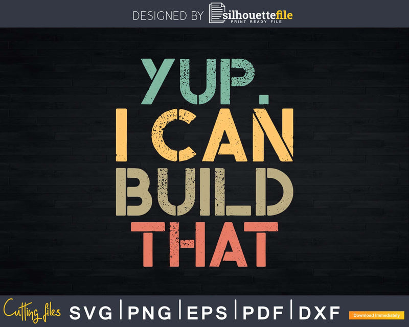 Yup I Can Build That Funny Woodworking Carpenter Svg Design