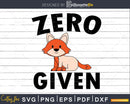 Zero Foxes Given svg Funny cricut craft cut Files