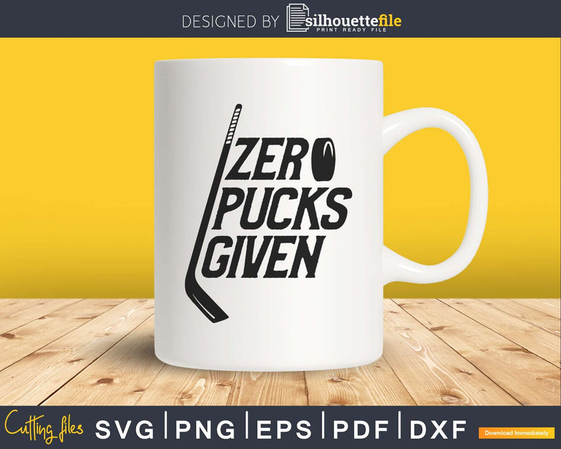 Zero Pucks Given Funny Hockey Canada svg cricut cut digital