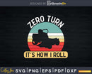 Zero Turn It’s How I Roll Cool Lawn Mower Svg Designs
